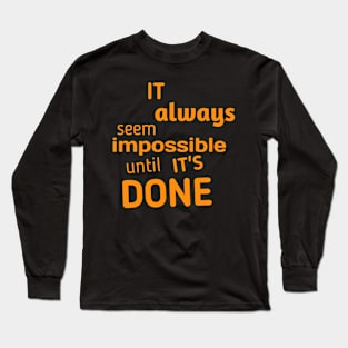 It always seems impossible until it's done Long Sleeve T-Shirt